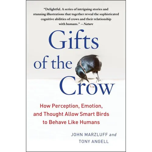 Gifts of the Crow: How Perception, Emotion, and Thought Allow Smart Birds to Behave Like Humans