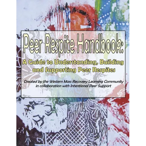 Peer Respite Handbook: A Guide to Understanding, Building and Supporting Peer Respites