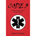 Code 3: The Rise & Fall of a Private Ambulance Empire