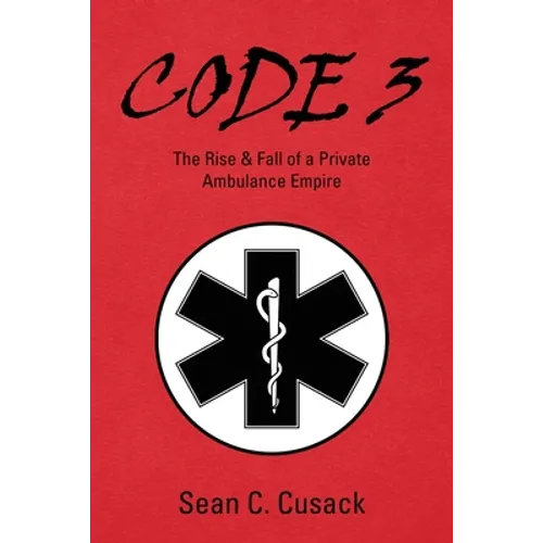 Code 3: The Rise & Fall of a Private Ambulance Empire