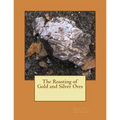 The Roasting of Gold and Silver Ores