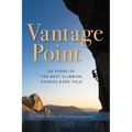 Vantage Point: 50 Years of the Best Climbing Stories Ever Told