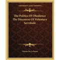 The Politics Of Obedience The Discourse Of Voluntary Servitude