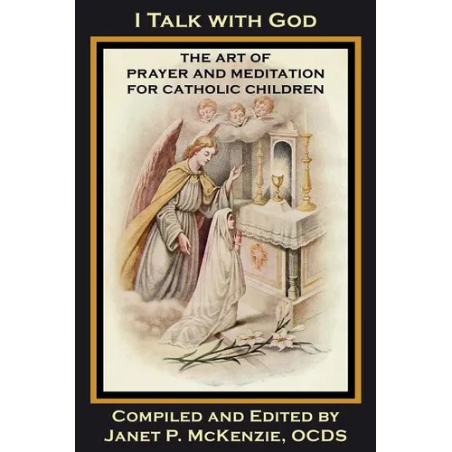 I Talk with God: The Art of Prayer and Meditation for Catholic Children