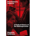 Revolutionary Subjects: A Radical History of the Bildungsroman