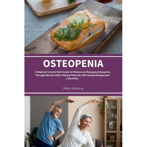 Osteopenia: A Beginner's Quick Start Guide from Women on Managing Osteopenia Through Diet and Other Natural Methods, with Sample Recipes and a Meal Pl