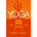 Do Chair Yoga and Feel Good Again: All the Benefits Without the Floor