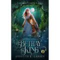 To Betray a King: A Frog Prince Retelling