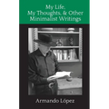 My Life, My Thoughts, & Other Minimalist Writings