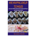 Wire Wrapping Jewelry Techniques: Ultimate guide to Wire Wrap Jewelries with basic techniques and DIY Projects using Pictorial Guide in each Project