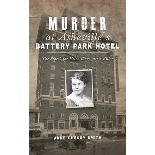 Murder at Asheville's Battery Park Hotel: The Search for Helen Clevenger's Killer
