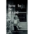 how to be afraid