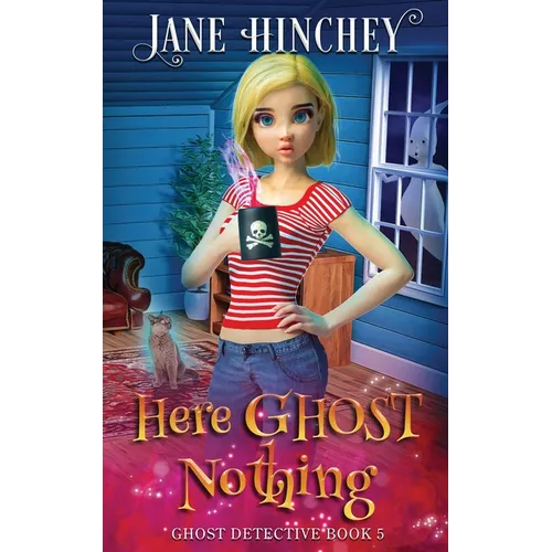 Here Ghost Nothing: A Ghost Detective Paranormal Cozy Mystery #5
