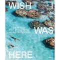 Wish I Was Here: The World's Most Extraordinary Places on and Beyond the Seashore
