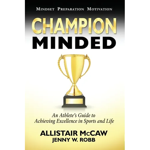 Champion Minded: Achieving Excellence in Sports and Life