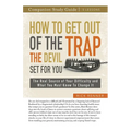 How to Get Out of the Trap the Devil Set for You Study Guide: The Real Source of Your Difficulty and What You Must Know to Change It