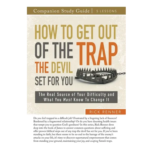 How to Get Out of the Trap the Devil Set for You Study Guide: The Real Source of Your Difficulty and What You Must Know to Change It