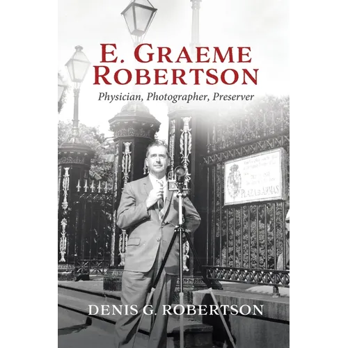 E. Graeme Robertson: Physician, Photographer, Preserver