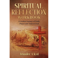 Spiritual Reflection Workbook: A guided Journey of Faith, Prayer and Trust in God