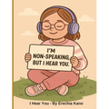 I Hear You: I'm Non-speaking, But I Hear You