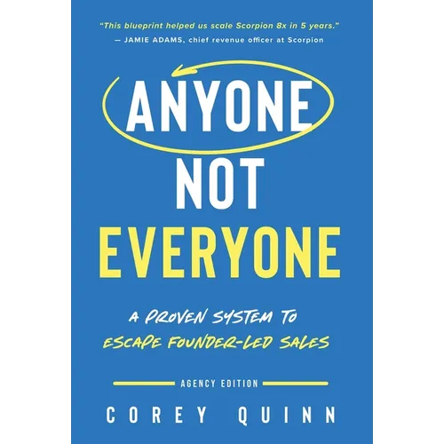 Anyone, Not Everyone: A Proven System To Escape Founder-Led Sales