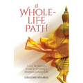A Whole-Life Path: A Lay Buddhist's Guide to Crafting a Dhamma-Infused Life