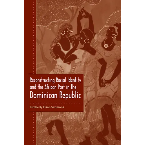 Reconstructing Racial Identity and the African Past in the Dominican Republic