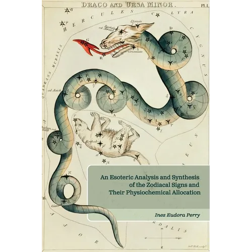 An Esoteric Analysis and Synthesis of the Zodiacal Signs and Their Physiochemical Allocation