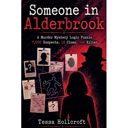 Someone in Alderbrook: A Murder Mystery Logic Puzzle 7,000 Suspects. 18 Clues. One Killer.