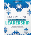 Maximizing School Librarian Leadership: Building Connections for Learning and Advocacy