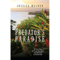 Predator's Paradise: A True Tale of Trust, Betrayal, and Survival in Costa Rica