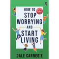 How To Stop Worrying And Start Living