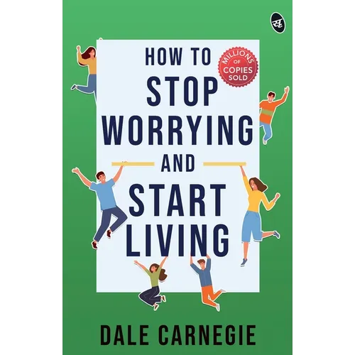 How To Stop Worrying And Start Living