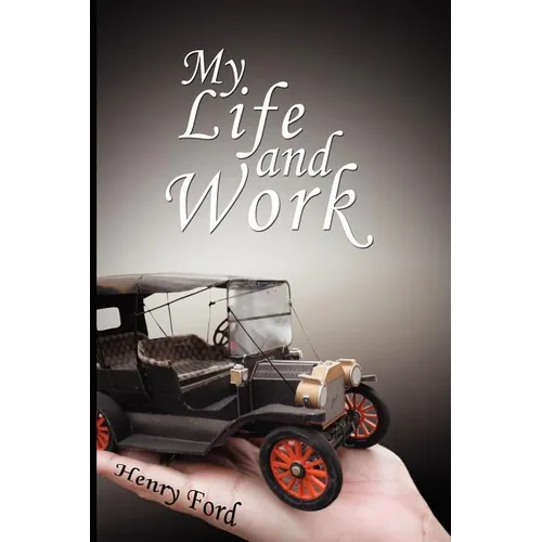 My Life and Work: An Autobiography of Henry Ford