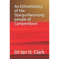 An Ethnohistory of the Djargurdwurrung people of Camperdown