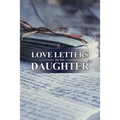 Love Letters to My Daughter