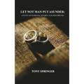 Let Not Man Put Asunder: A Study of Marriage, Divorce, and Remarriage
