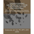 Understanding Medicare MDS 3.0 for the Rehabilitation Professional: Billing, Documentation and Ethics for Subacute Rehabilitation and Skilled Nursing