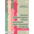 Vertical Differentiation for Gifted, Advanced, and High-Potential Students: 25 Strategies to Stretch Student Thinking
