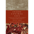 Inside Central Asia: A Political and Cultural History of Uzbekistan, Turkmenistan, Kazakhstan, Kyrgyz Stan, Tajikistan, Turkey, and Iran