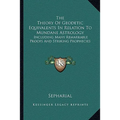 The Theory Of Geodetic Equivalents In Relation To Mundane Astrology: Including Many Remarkable Proofs And Striking Prophecies