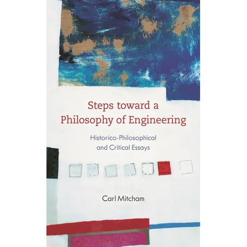 Steps Toward a Philosophy of Engineering: Historico-Philosophical and Critical Essays