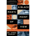 A Black Man's Point of View: Mind, Body, and Soul from the Voices of Black Men