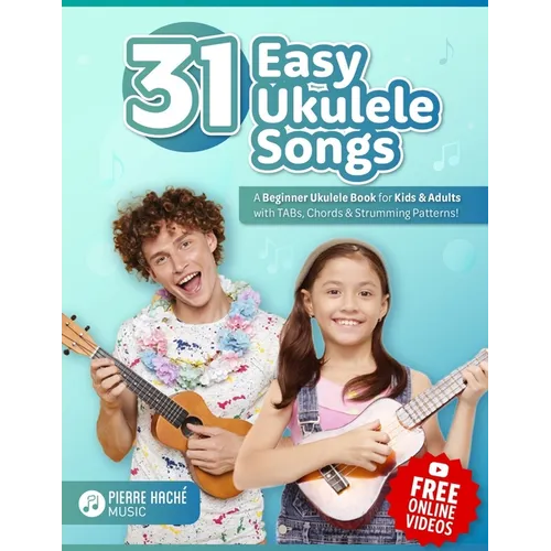 31 Easy Ukulele Songs: A Beginner Ukulele Book for Kids & Adults with TABs, Chords & Strumming Patterns