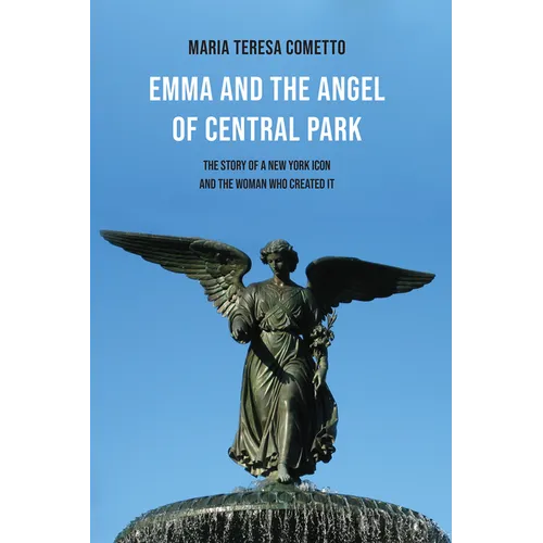 Emma and the Angel of Central Park: The Story of a New York Icon and the Woman Who Created It