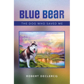 Blue Bear: The Dog Who Saved Me