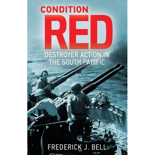 Condition Red: Destroyer Action in the South Pacific