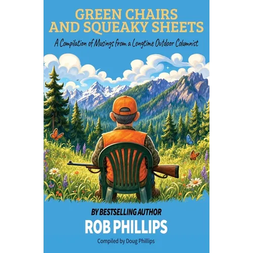 Green Chairs and Squeaky Sheets: A Compilation of Musings from a Longtime Outdoor Columnist