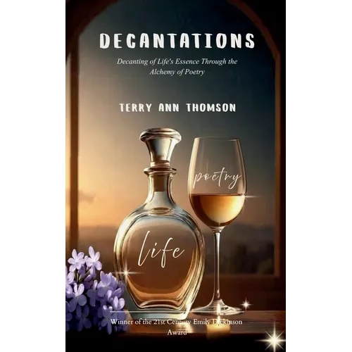 Decantations Decanting of Life's Essence Through the Alchemy of Poetry
