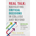 Real Talk: Navigating Critical Decisions in College and Beyond: Unveiling Secrets to Thrive at Life